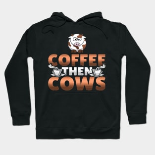 Coffee then cows Hoodie